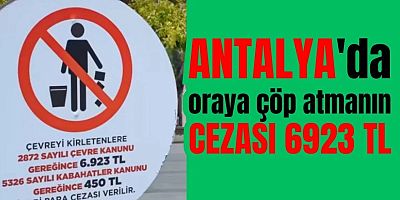 ANTALYA’DA ÇÖP ATMANIN CEZASI 6.923 TL