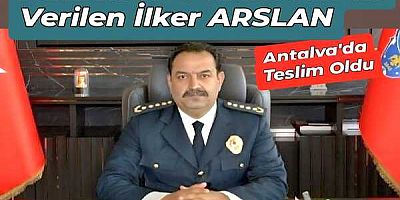 ANTALYA EMNİYET MÜDÜRÜ İLKER ARSLAN TESLİM OLDU