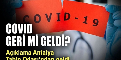 “COVİD GERİ Mİ GELDİ?” TEPKİLERİNE AÇIKLAMA ANTALYA TABİP ODASI’NDAN GELDİ
