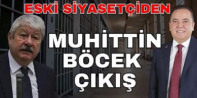 ESKİ SİYASETÇİDEN MUHİTTİN BÖCEK ÇIKIŞI