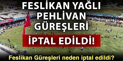 FESLİKAN YAĞLI PEHLİVAN GÜREŞLERİ İPTAL EDİLDİ