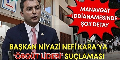 MANAVGAT BELEDİYESİ SORUŞTURMASINDA ŞOK GELİŞME: BAŞKAN KARA'YA “ÖRGÜT LİDERİ” SUÇLAMASI