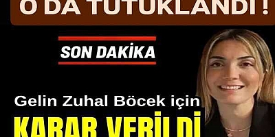 MUHİTTİN BÖCEK'İN GELİNİ İÇİN KARAR VERİLDİ