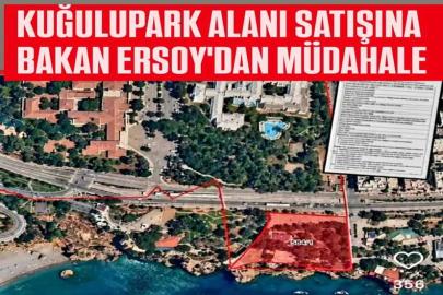 KUĞULUPARK ALANI SATIŞINA BAKAN ERSOY’DAN MÜDAHALE